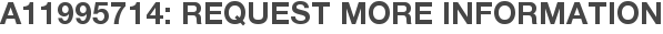 A11995714: Request More Information