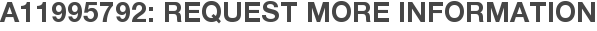 A11995792: Request More Information