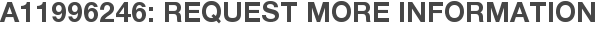 A11996246: Request More Information