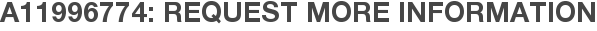 A11996774: Request More Information