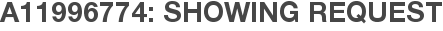 A11996774: Showing Request