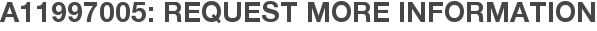 A11997005: Request More Information