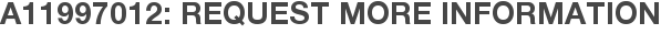 A11997012: Request More Information