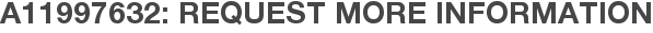 A11997632: Request More Information