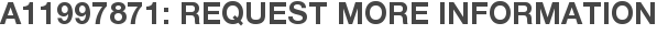 A11997871: Request More Information