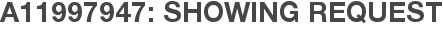 A11997947: Showing Request