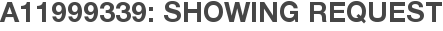 A11999339: Showing Request