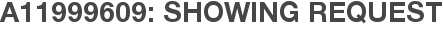 A11999609: Showing Request