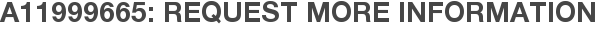 A11999665: Request More Information