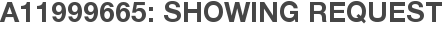 A11999665: Showing Request
