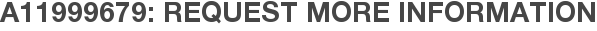 A11999679: Request More Information