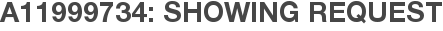 A11999734: Showing Request