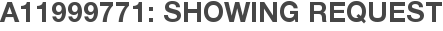 A11999771: Showing Request