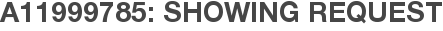 A11999785: Showing Request