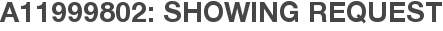 A11999802: Showing Request