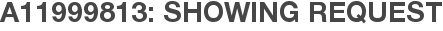 A11999813: Showing Request