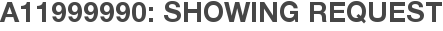 A11999990: Showing Request