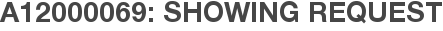 A12000069: Showing Request