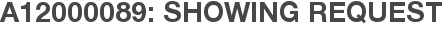 A12000089: Showing Request