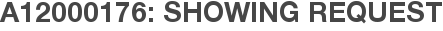 A12000176: Showing Request