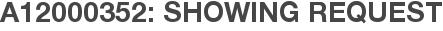 A12000352: Showing Request