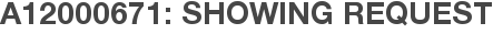 A12000671: Showing Request
