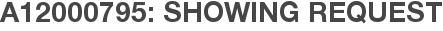 A12000795: Showing Request