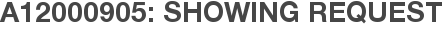 A12000905: Showing Request