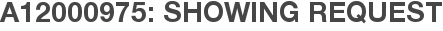 A12000975: Showing Request