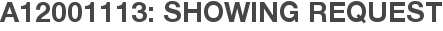 A12001113: Showing Request