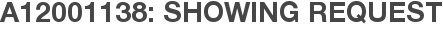 A12001138: Showing Request