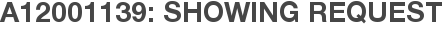 A12001139: Showing Request