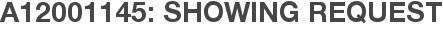 A12001145: Showing Request