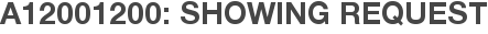 A12001200: Showing Request