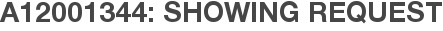 A12001344: Showing Request