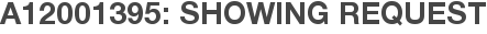 A12001395: Showing Request