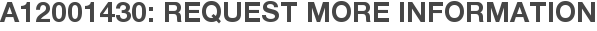 A12001430: Request More Information