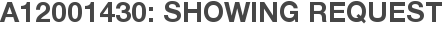 A12001430: Showing Request