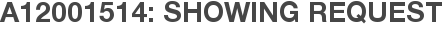 A12001514: Showing Request