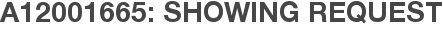 A12001665: Showing Request