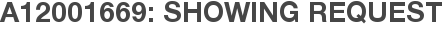A12001669: Showing Request