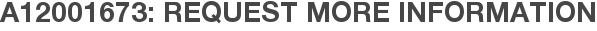 A12001673: Request More Information