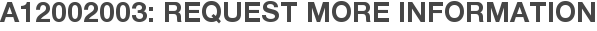 A12002003: Request More Information