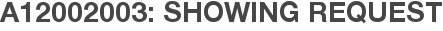 A12002003: Showing Request