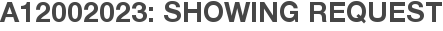 A12002023: Showing Request