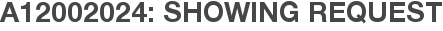A12002024: Showing Request