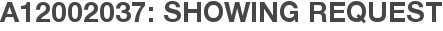 A12002037: Showing Request