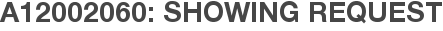 A12002060: Showing Request