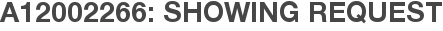 A12002266: Showing Request