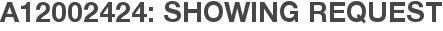 A12002424: Showing Request